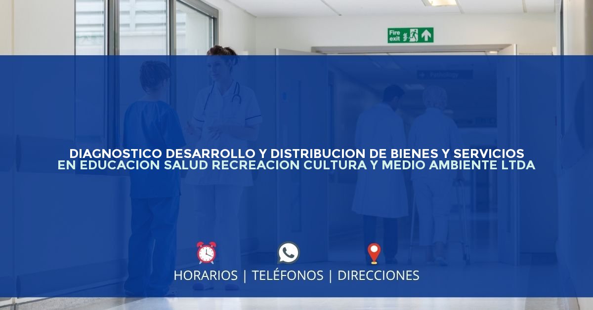DIAGNOSTICO DESARROLLO Y DISTRIBUCION DE BIENES Y SERVICIOS EN EDUCACION SALUD RECREACION CULTURA Y MEDIO AMBIENTE LTDA — IPS en ENVIGADO, Antioquia