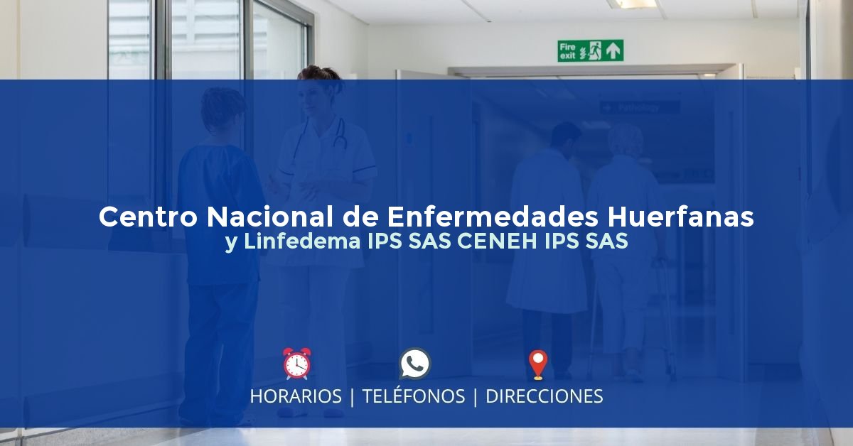 Centro Nacional de Enfermedades Huerfanas y Linfedema IPS SAS CENEH IPS SAS — IPS en BOGOTÁ, Bogotá D.C.