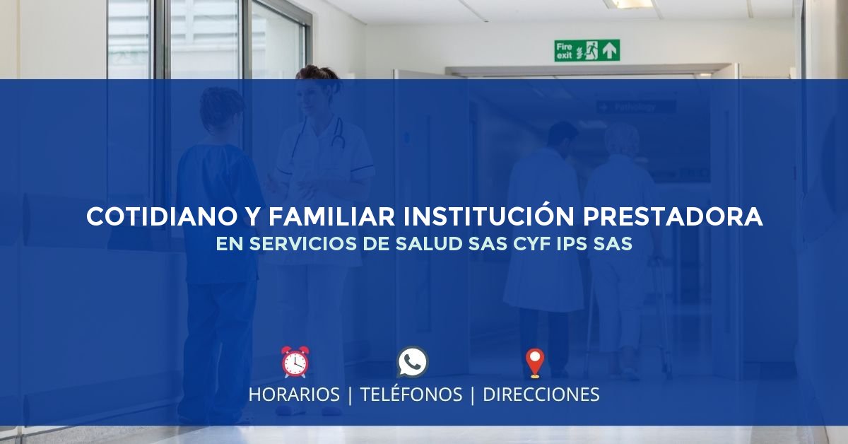 COTIDIANO Y FAMILIAR INSTITUCIÓN PRESTADORA EN SERVICIOS DE SALUD SAS CYF IPS SAS — IPS en BOGOTÁ, Bogotá D.C.
