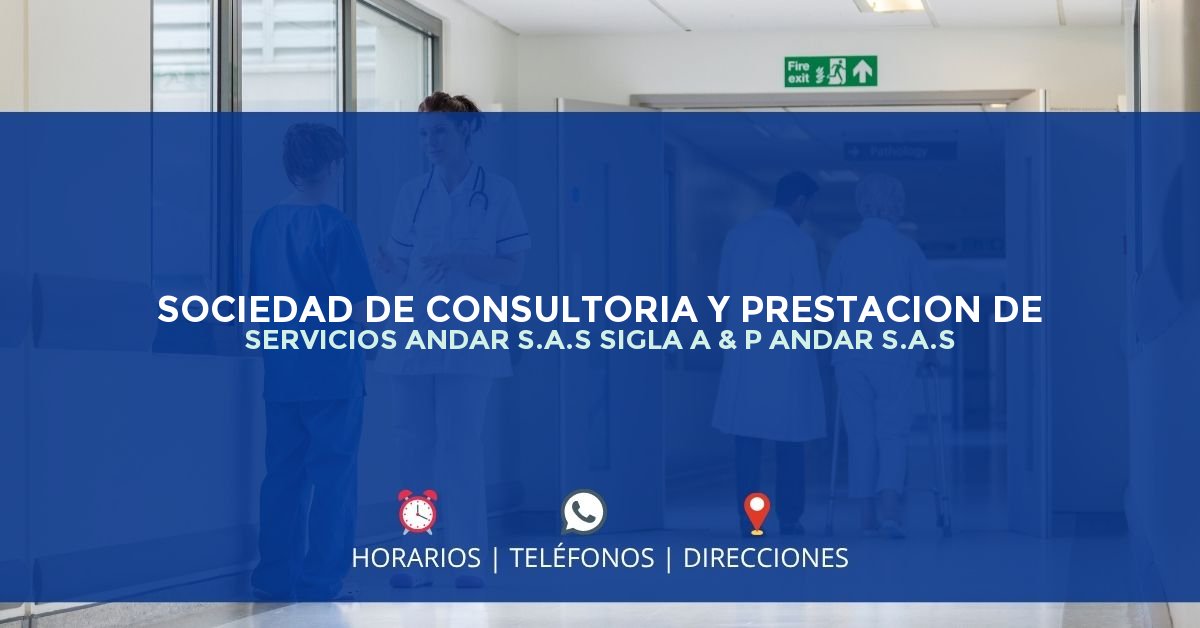 SOCIEDAD DE CONSULTORIA Y PRESTACION DE SERVICIOS ANDAR S.A.S SIGLA A & P ANDAR S.A.S — IPS en BOGOTÁ, Bogotá D.C.