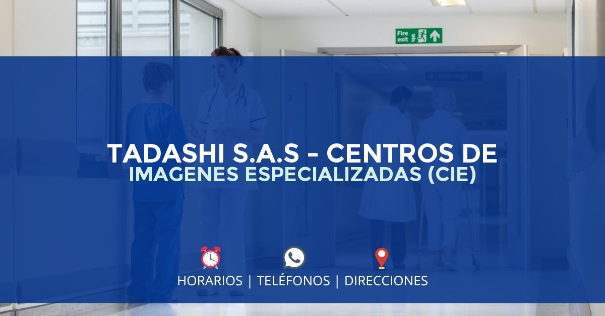 TADASHI S.A.S - CENTROS DE IMAGENES ESPECIALIZADAS (CIE) — IPS en BOGOTÁ, Bogotá D.C.
