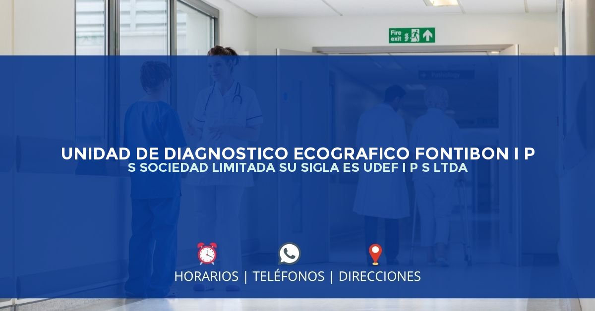 UNIDAD DE DIAGNOSTICO ECOGRAFICO FONTIBON I P S SOCIEDAD LIMITADA SU SIGLA ES UDEF I P S LTDA — IPS en BOGOTÁ, Bogotá D.C.