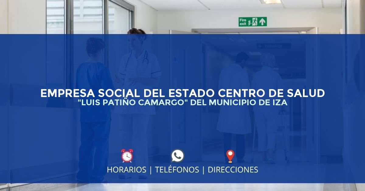 EMPRESA SOCIAL DEL ESTADO CENTRO DE SALUD "LUIS PATIÑO CAMARGO" DEL MUNICIPIO DE IZA — IPS en IZA, Boyacá