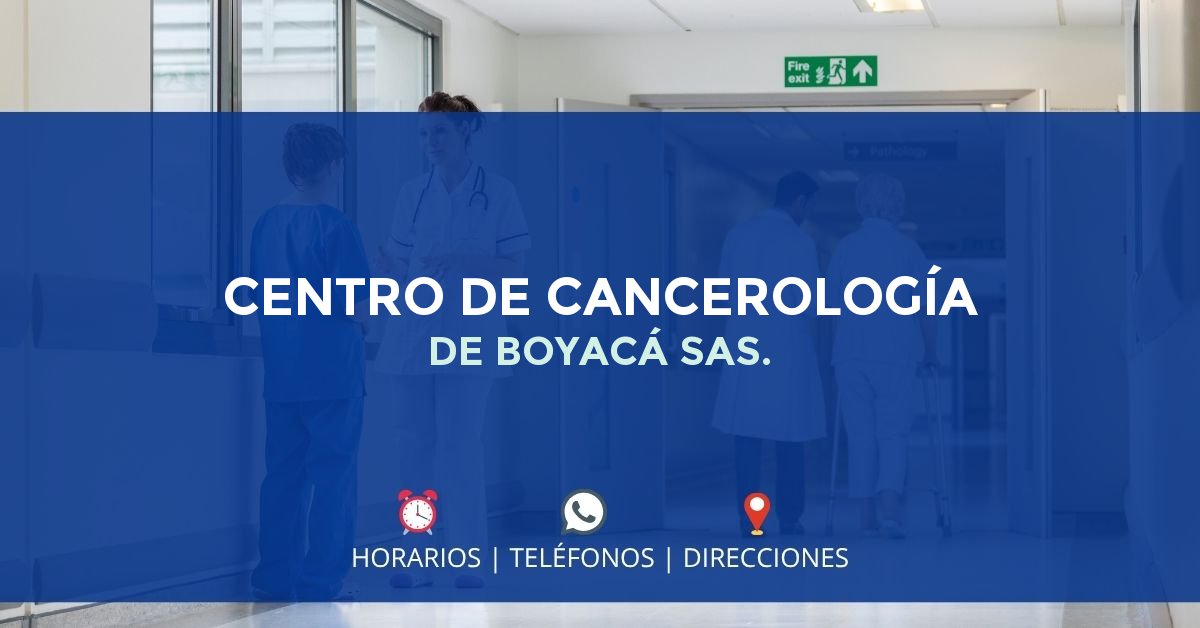 CENTRO DE CANCEROLOGÍA DE BOYACÁ SAS. — IPS en TUNJA, Boyacá