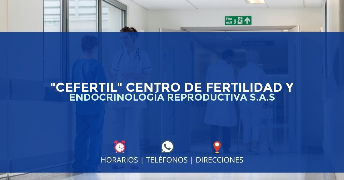 "CEFERTIL" CENTRO DE FERTILIDAD Y ENDOCRINOLOGÍA REPRODUCTIVA S.A.S — IPS en MANIZALES, Caldas