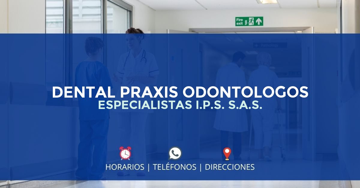 DENTAL PRAXIS ODONTOLOGOS ESPECIALISTAS I.P.S. S.A.S. — IPS en VALLEDUPAR, Cesar