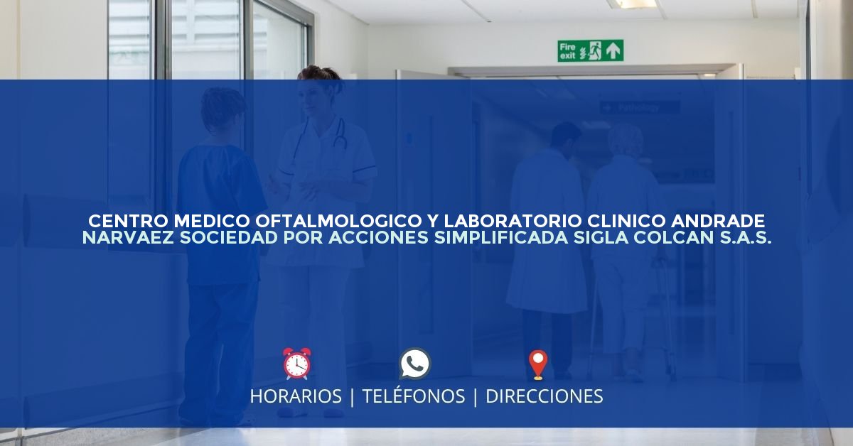 CENTRO MEDICO OFTALMOLOGICO Y LABORATORIO CLINICO ANDRADE NARVAEZ SOCIEDAD POR ACCIONES SIMPLIFICADA SIGLA COLCAN S.A.S. — IPS en CAJICÁ, Cundinamarca