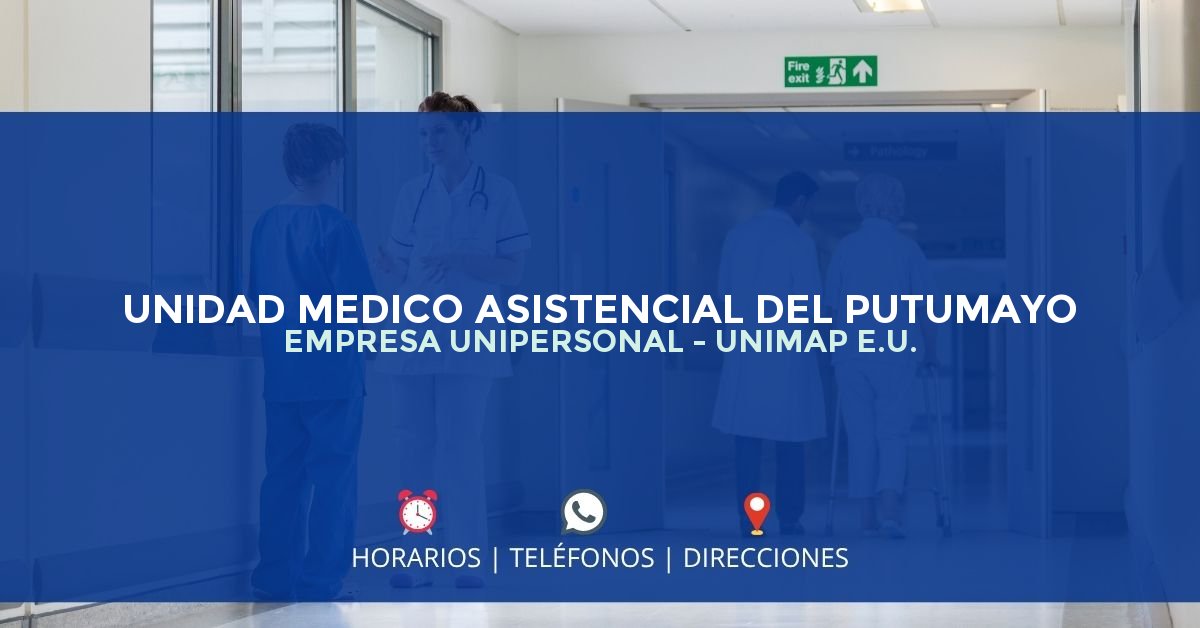 UNIDAD MEDICO ASISTENCIAL DEL PUTUMAYO EMPRESA UNIPERSONAL - UNIMAP E.U. — IPS en MOCOA, Putumayo