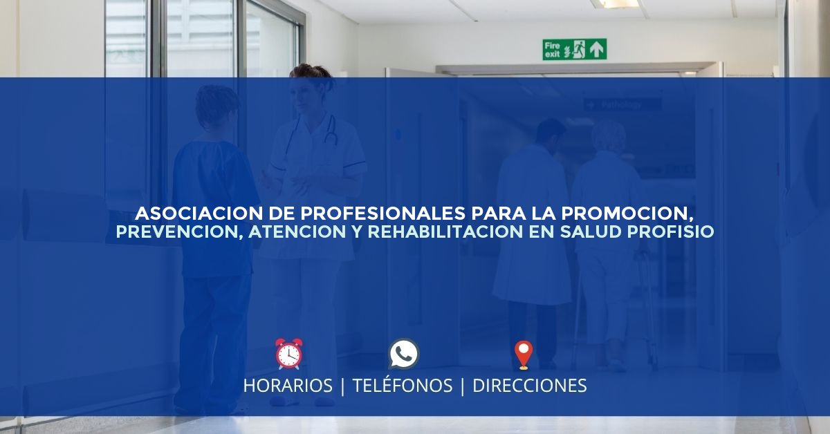 ASOCIACION DE PROFESIONALES PARA LA PROMOCION, PREVENCION, ATENCION Y REHABILITACION EN SALUD PROFISIO — IPS en PEREIRA, Risaralda