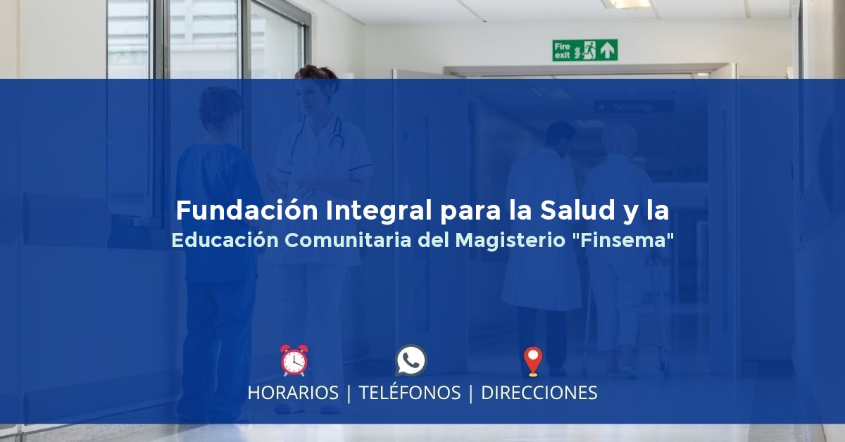 Fundación Integral para la Salud y la Educación Comunitaria del Magisterio "Finsema" — IPS en BUCARAMANGA, Santander
