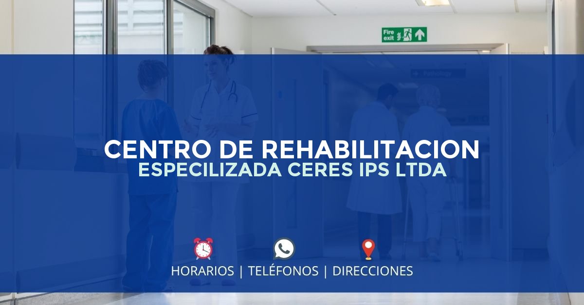 CENTRO DE REHABILITACION ESPECILIZADA CERES IPS LTDA — IPS en CALI, Valle del Cauca