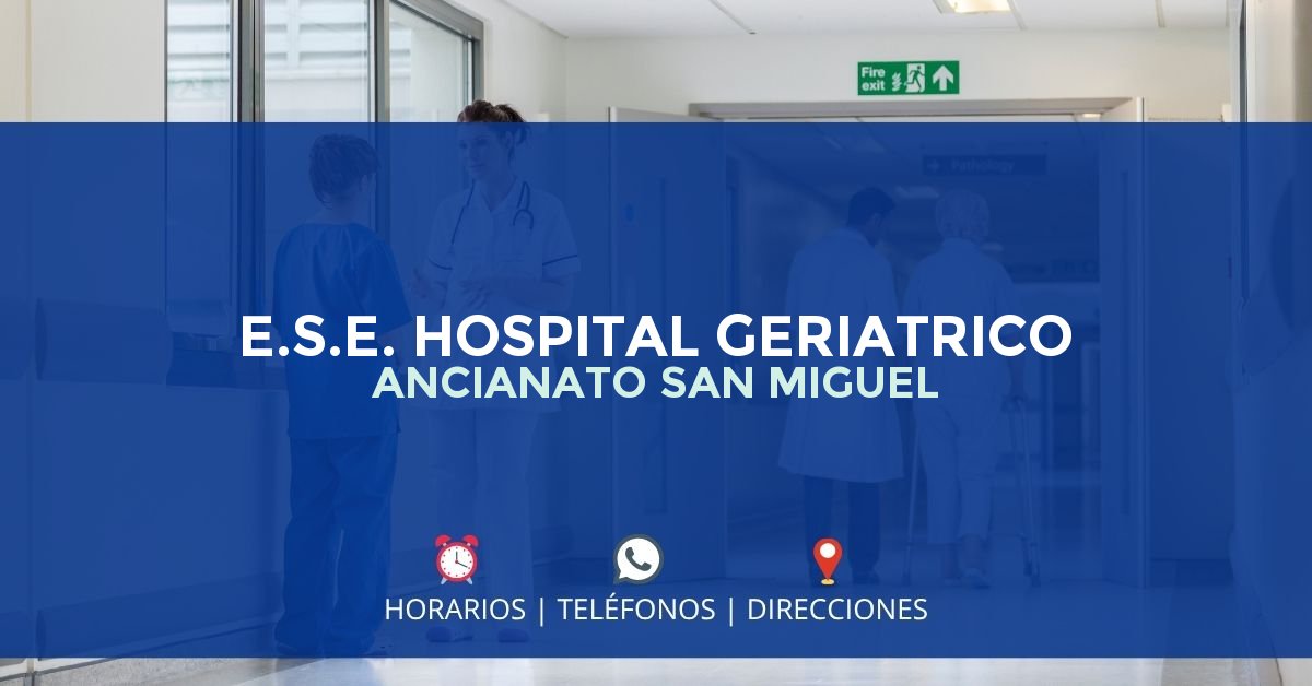 E.S.E. HOSPITAL GERIATRICO ANCIANATO SAN MIGUEL — IPS en CALI, Valle del Cauca